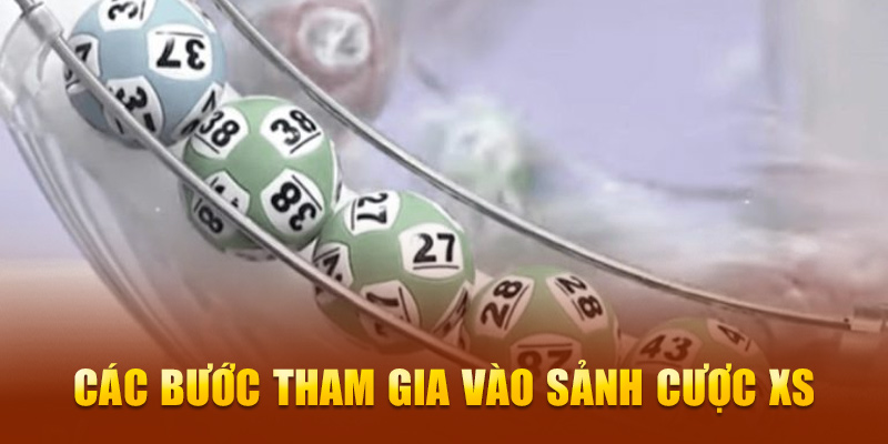 Các bước tham gia vào sảnh cược XS