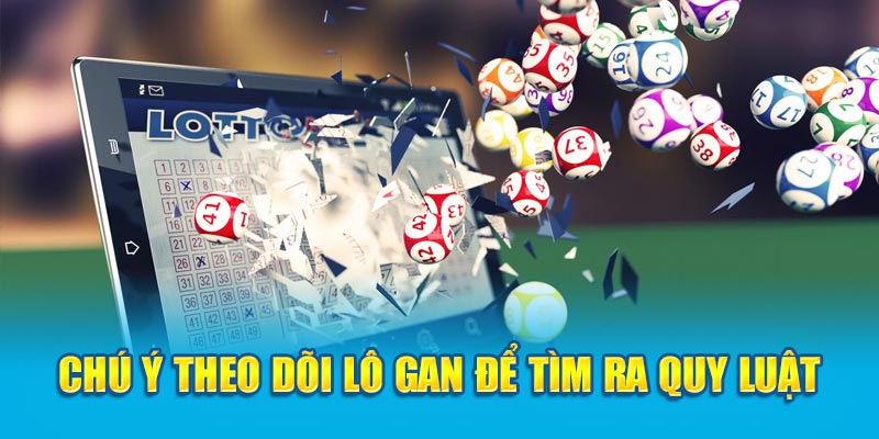 Chú ý theo dõi lô gan để tìm ra quy luật